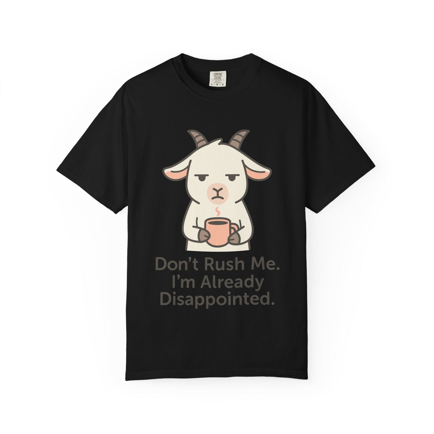Funny Sarcastic Goat T-Shirt "don't rush me i am already disappointed "