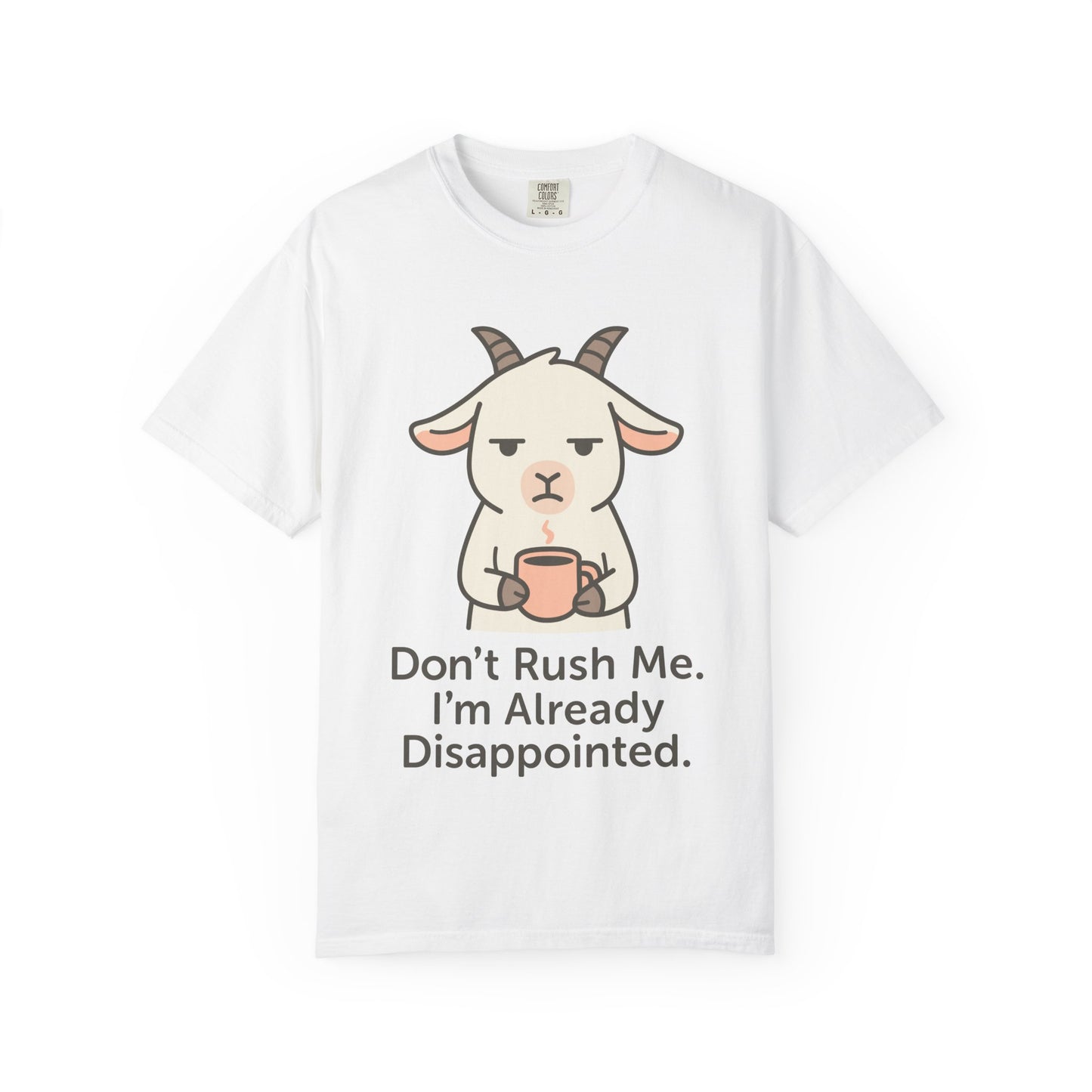 Funny Sarcastic Goat T-Shirt "don't rush me i am already disappointed "