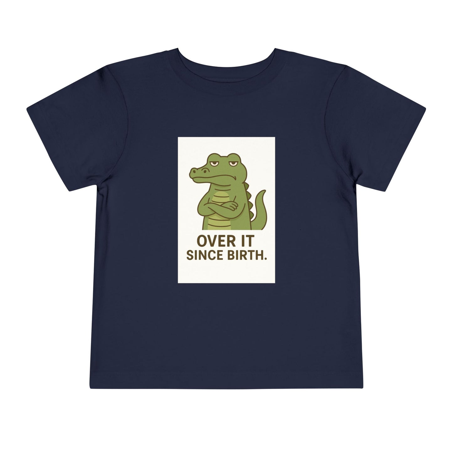 Toddler Tee — "Over It Since Birth" Alligator Graphic