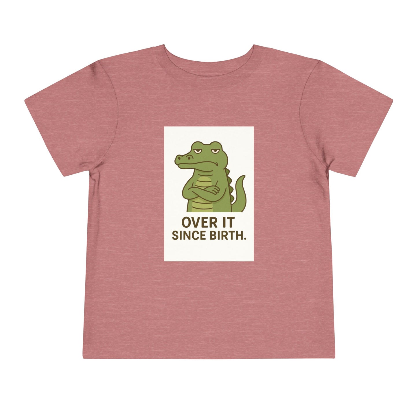 Toddler Tee — "Over It Since Birth" Alligator Graphic